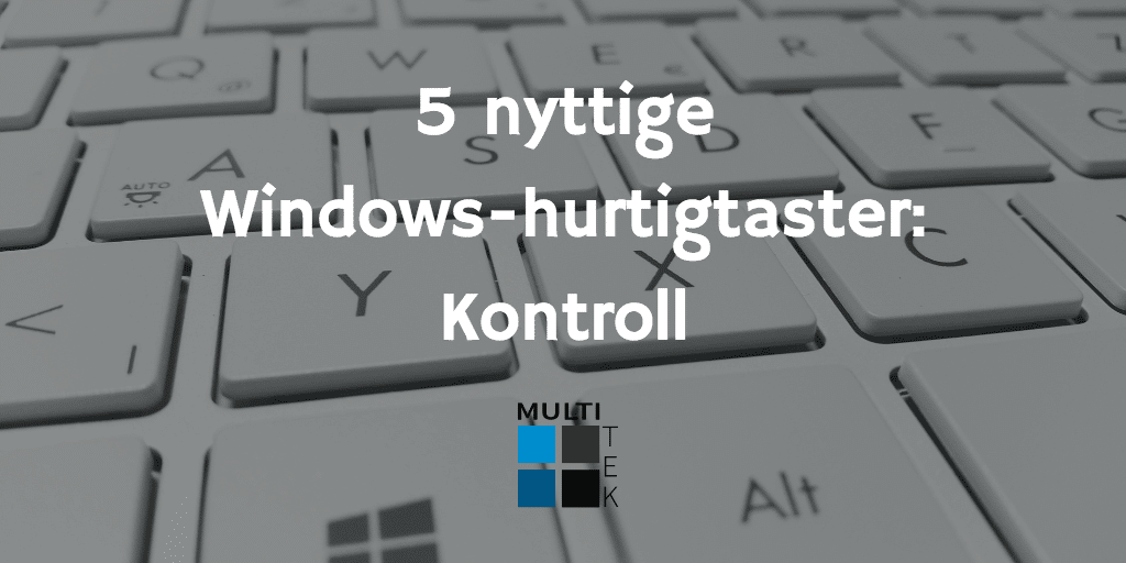 5 nyttige Windows-hurtigtaster: Kontroll