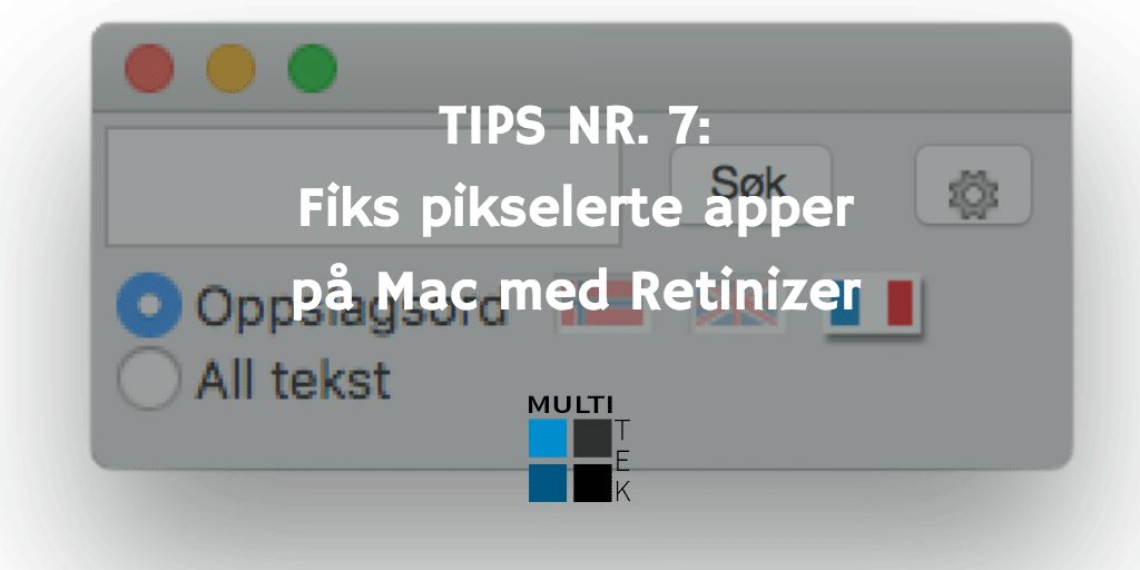 Tips nr. 7: Fiks pikselerte apper på Mac med Retinizer