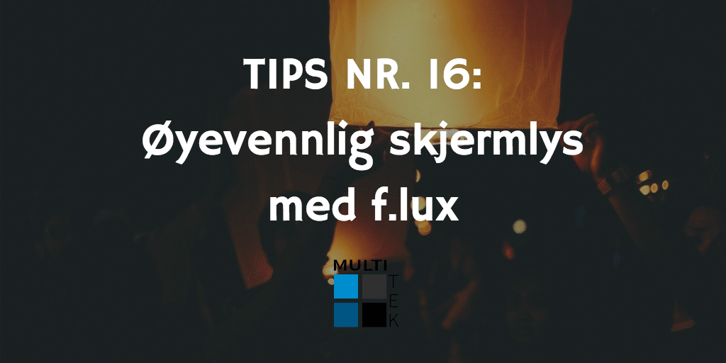 Tips nr. 16: Øyevennlig skjermlys med f.lux