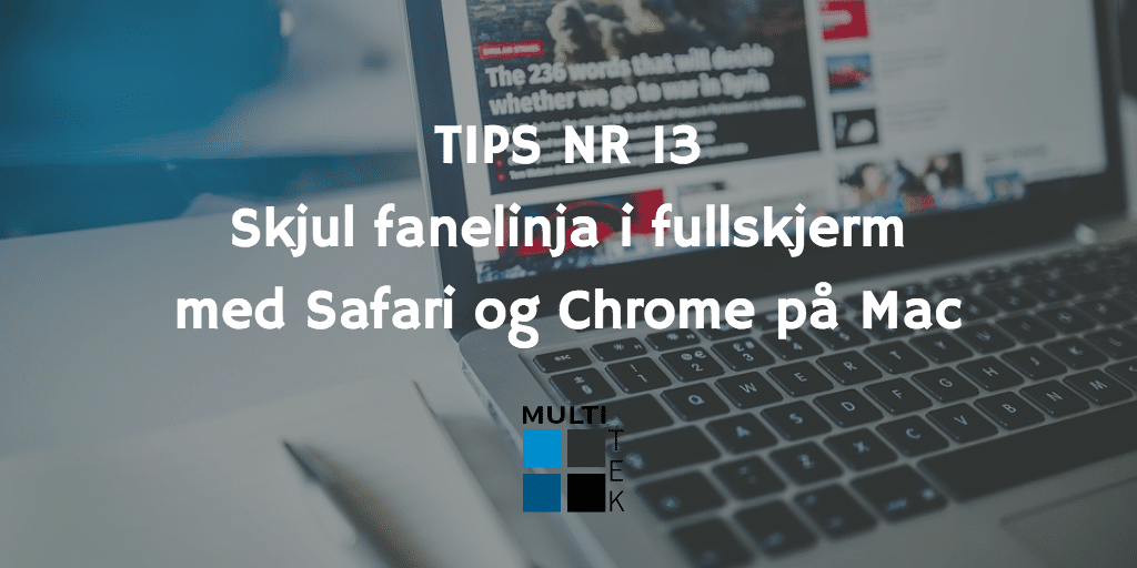 Tips nr. 13: Skjul fanelinja i fullskjerm med Safari og Chrome på Mac