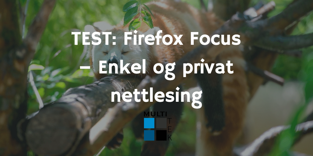 Test: Firefox Focus – Enkel og privat nettlesing