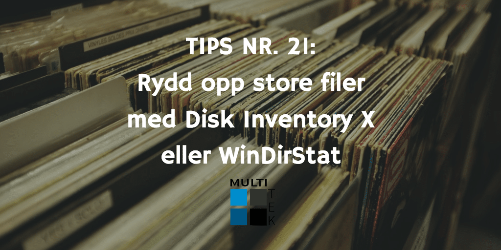 Tips nr. 21: Rydd opp store filer med Disk Inventory X eller WinDirStat