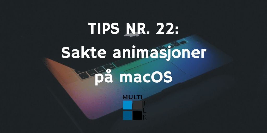Tips nr. 22: Sakte animasjoner på macOS
