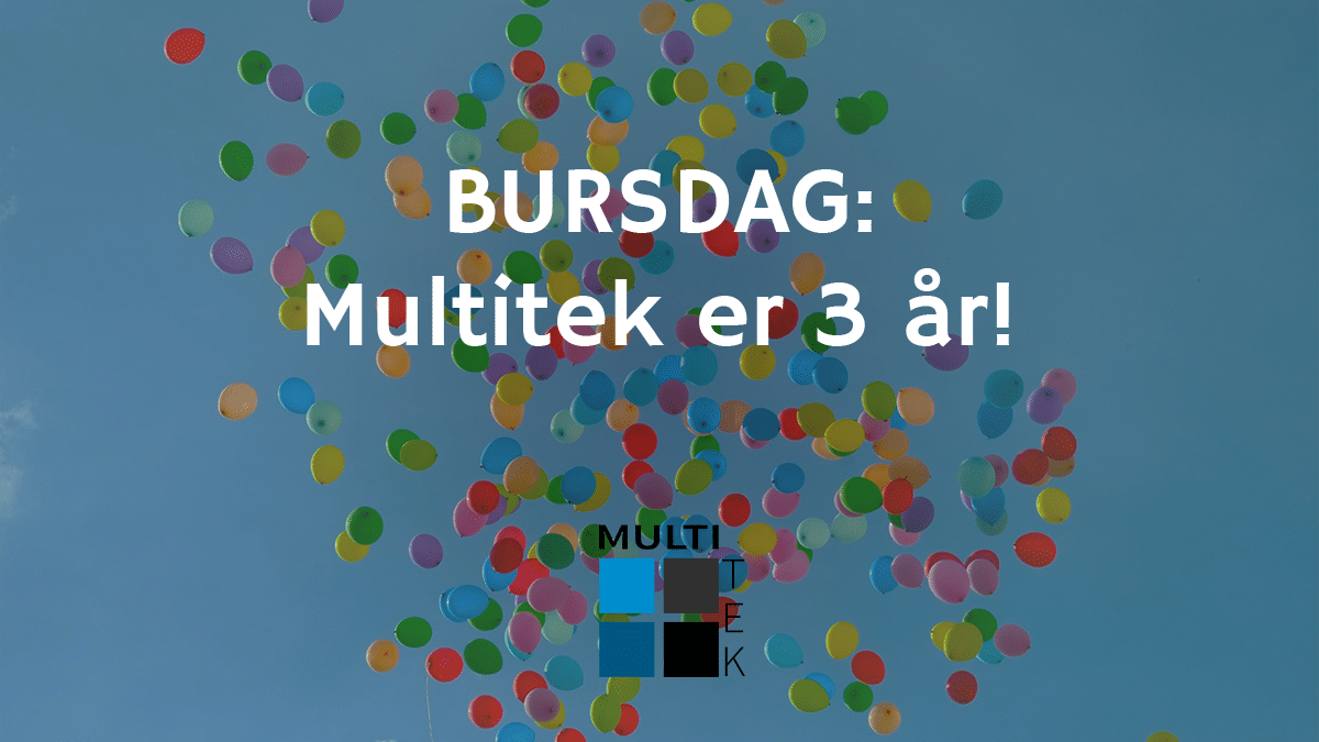Bursdag: Multitek er 3 år!
