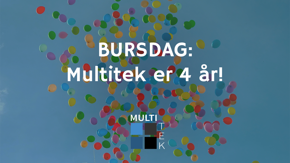 Bursdag: Multitek er 4 år!