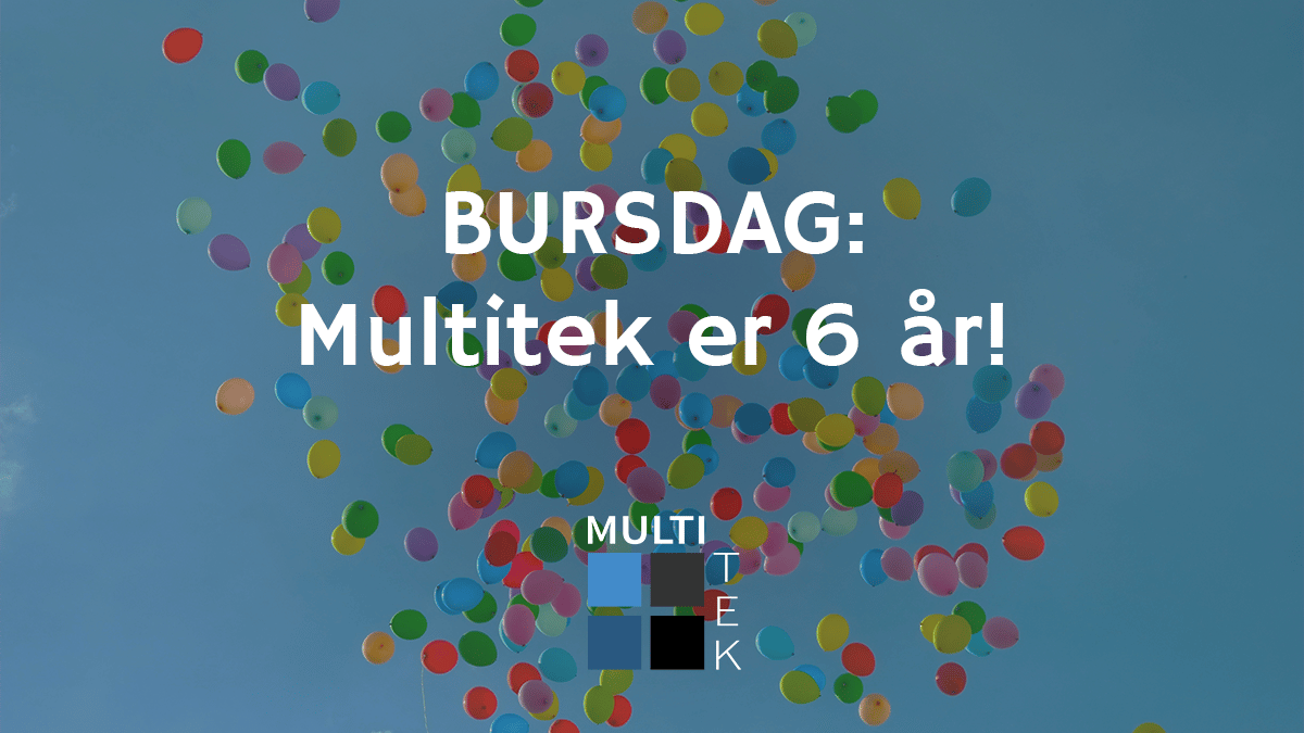 Bursdag: Multitek er 6 år!