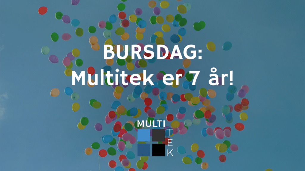 Bursdag: Multitek er 7 år!